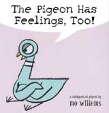 The Pigeon Has Feelings, Too! -- published in 2005